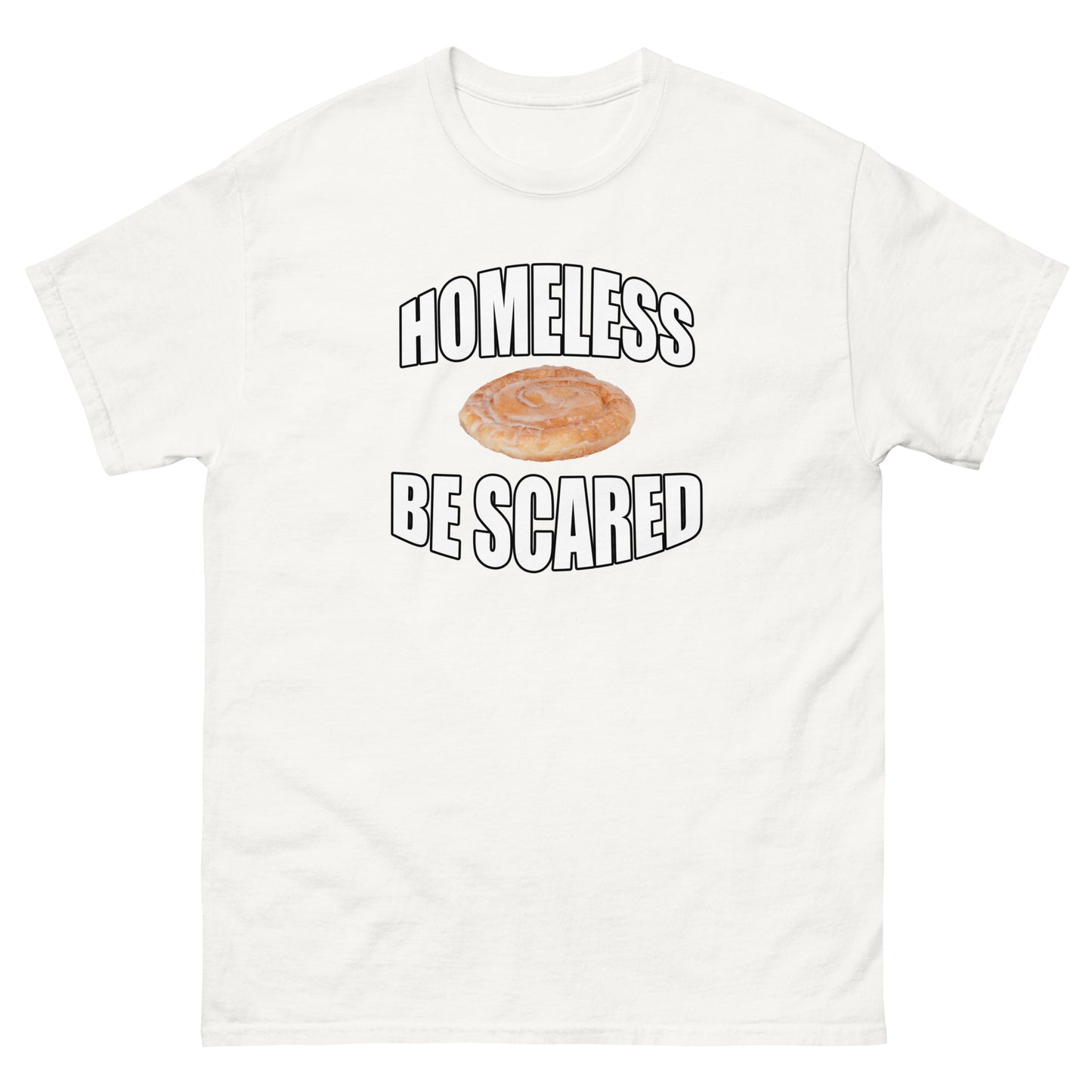 Homeless Be Scared Tee