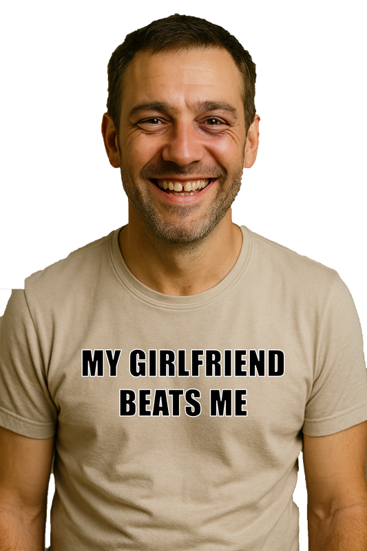 My Girlfriend Beats Me Tee